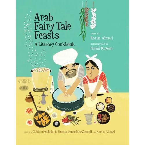 Arab Fairy Tale Feasts: A Literary Cookbook - Paperback
