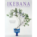 Ikebana: The Art of Arranging Flowers - Paperback