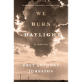 We Burn Daylight - Hardcover