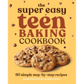 The Super Easy Teen Baking Cookbook: 60 Simple Step-By-Step Recipes - Paperback