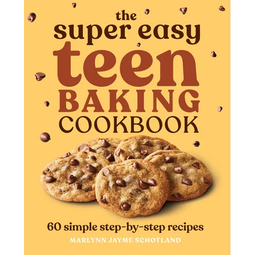 The Super Easy Teen Baking Cookbook: 60 Simple Step-By-Step Recipes - Paperback
