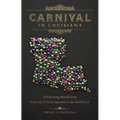 Carnival in Louisiana: Celebrating Mardi Gras from the French Quarter to the Red River - Hardcover