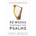 52 Weeks Through the Psalms: A One-Year Journey of Prayer and Praise - Paperback
