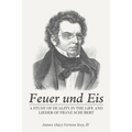 Feuer Und Eis: A Study of Duality in the Life and Lieder of Franz Schubert - Paperback