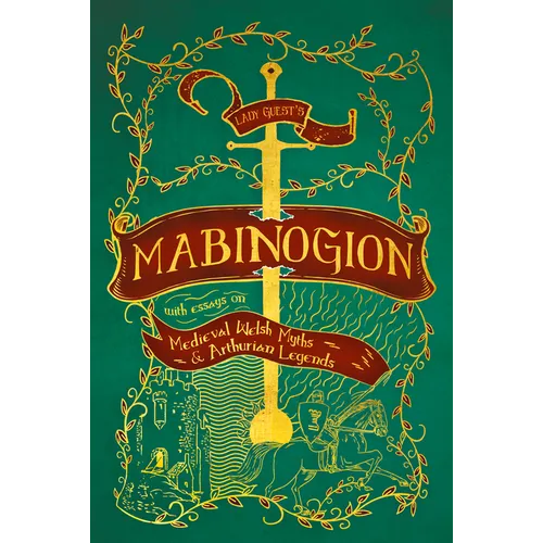 Lady Guest's Mabinogion: With Essays on Medieval Welsh Myths and Arthurian Legends - Hardcover