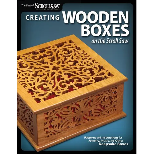 Creating Wooden Boxes on the Scroll Saw: Patterns and Instructions for Jewelry, Music, and Other Keepsake Boxes - Paperback