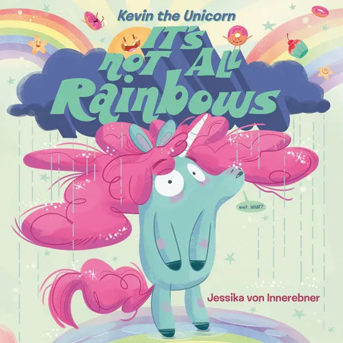 Kevin the Unicorn: It's Not All Rainbows - Hardcover