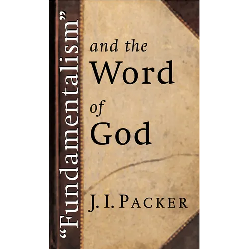 Fundamentalism and the Word of God - Paperback