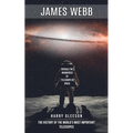 James Webb: Reveals the Uniqueness of Telescope in Space (The History of the World's Most Important Telescopes) - Paperback