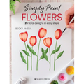 Simply Paint Flowers: 25 Inspiring Designs in Easy Steps - Paperback