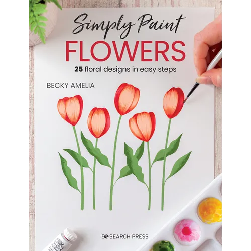 Simply Paint Flowers: 25 Inspiring Designs in Easy Steps - Paperback