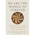 We Are the Middle of Forever: Indigenous Voices from Turtle Island on the Changing Earth - Paperback