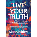 Live Your Truth and Other Lies: Exposing Popular Deceptions That Make Us Anxious, Exhausted, and Self-Obsessed - Paperback