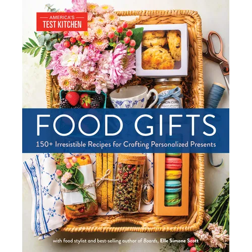 Food Gifts: 150+ Irresistible Recipes for Crafting Personalized Presents - Hardcover