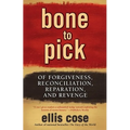 Bone to Pick: Of Forgiveness, Reconciliation, Reparation, and Revenge - Paperback