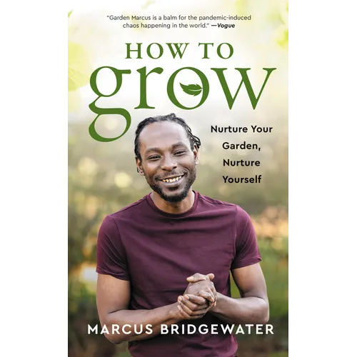 How to Grow: Nurture Your Garden, Nurture Yourself - Hardcover