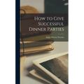How to Give Successful Dinner Parties - Hardcover