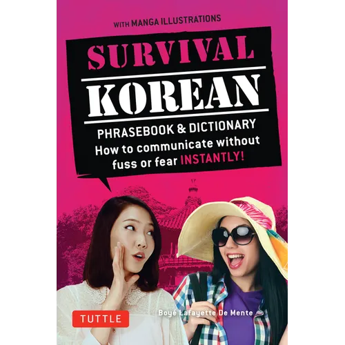 Survival Korean Phrasebook & Dictionary: How to Communicate Without Fuss or Fear Instantly! (Korean Phrasebook & Dictionary) - Paperback