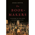 The Book-Makers: A History of the Book in Eighteen Lives - Hardcover