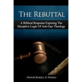 The Rebuttal: A Biblical Response Exposing The Deceptive Logic Of Anti-Gay Theology - Paperback