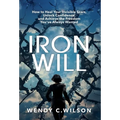 Iron Will: How to Heal Your Invisible Scars, Unlock Confidence, and Achieve the Freedom You've Always Wanted - Hardcover