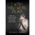I Wish You Were Dead: Finding a light at the end of the tunnel from sexual abuse, incest, and harm caused by loved ones - Hardcover