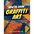 How to Draw Graffiti Art: Learn to Master Tags, Wildstyle Technique, Urban Lettering and Creative Piecing - Paperback