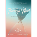 It's Time Flourish Now: Grow Vigorously & Thrive - Hardcover