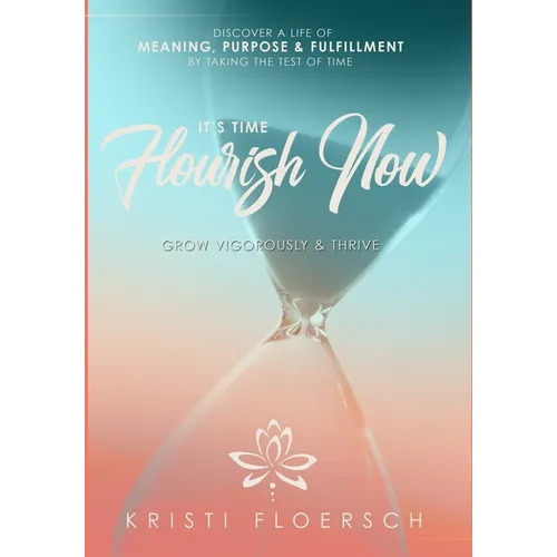 It's Time Flourish Now: Grow Vigorously & Thrive - Hardcover