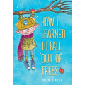 How I Learned to Fall Out of Trees - Hardcover