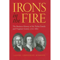 Irons in the Fire: The Business History of the Tayloe Family and Virginia's Gentry, 1700-1860 - Hardcover