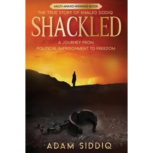 Shackled: A Journey From Political Imprisonment To Freedom - Paperback