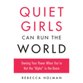 Quiet Girls Can Run the World: Owning Your Power When You're Not the "Alpha" in the Room - Paperback