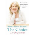 Bernadette Bohan's The Choice: The Programme: The simple health plan that saved Bernadette's life - and could help save yours too - Paperback