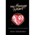 My Human Heart: Where Science and Faith Collide - Paperback