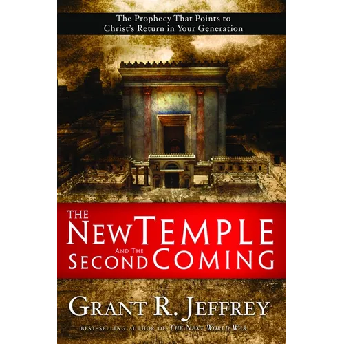 The New Temple and the Second Coming: The Prophecy That Points to Christ's Return in Your Generation - Paperback