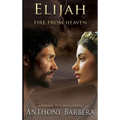 Elijah: Fire from Heaven - Hardcover