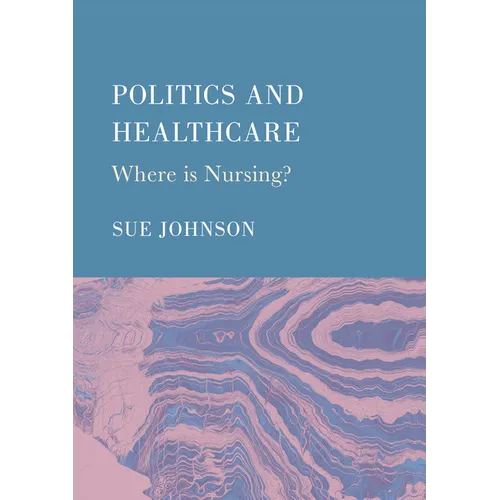 Politics and Healthcare: Where is Nursing? - Hardcover