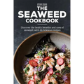 The Seaweed Cookbook: Discover the Health Benefits and Uses of Seaweed, with 50 Delicious Recipes - Hardcover