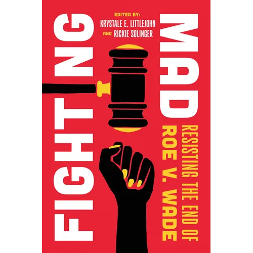 Fighting Mad: Resisting the End of Roe V. Wade Volume 8 - Hardcover
