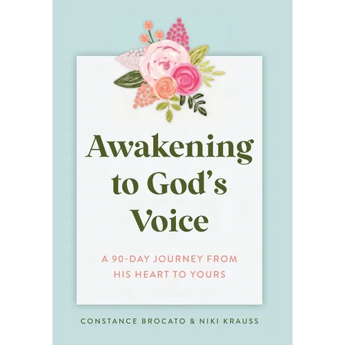 Awakening to God's Voice: A 90-Day Journey From His Heart to Yours - Hardcover