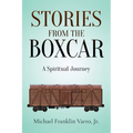 Stories From The Boxcar: A Spiritual Journey - Paperback