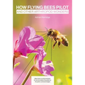 How Flying Bees Pilot, and other arthropod wonders - Paperback