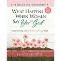 What Happens When Women Say Yes to God Interactive Workbook: Experiencing Life in Extraordinary Ways - Paperback