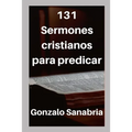 131 Sermones cristianos para predicar: Estudios bíblicos para enseñar - Paperback