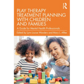 Play Therapy Treatment Planning with Children and Families: A Guide for Mental Health Professionals - Paperback