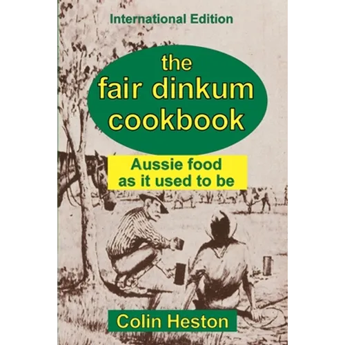 The Fair Dinkum Cookbook: Aussie food as it used to be - Paperback