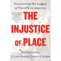 The Injustice of Place: Uncovering the Legacy of Poverty in America - Paperback