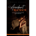 Avoidant Attachment: Journey to Secure Attachment through Effective Relationship (How to Avoid Being Awkward and Have Better Conversations in Business - Paperback