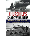 Churchill's Shadow Raiders: The Race to Develop Radar, World War II's Invisible Secret Weapon - Paperback
